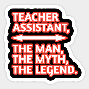 Teacher Assistant The Man The Myth The Legend, Gift for male teacher assistant Sticker